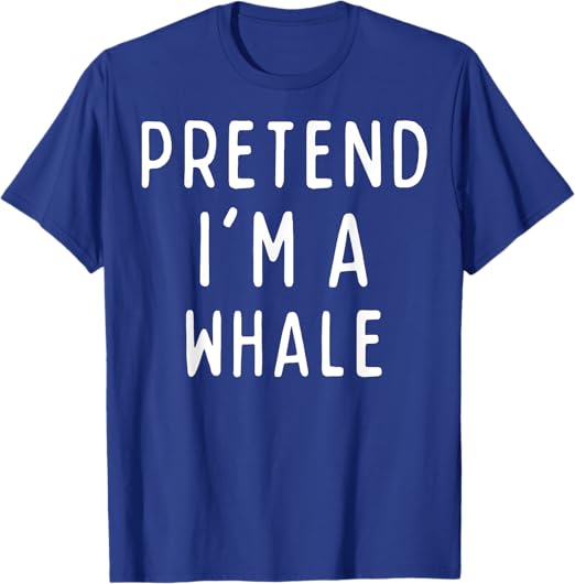 Pretend I'm a Whale Matching Costume Funny Halloween T